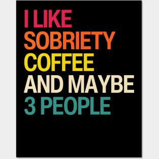 I Like Sobriety, Coffee and Maybe 3 People Posters and Art